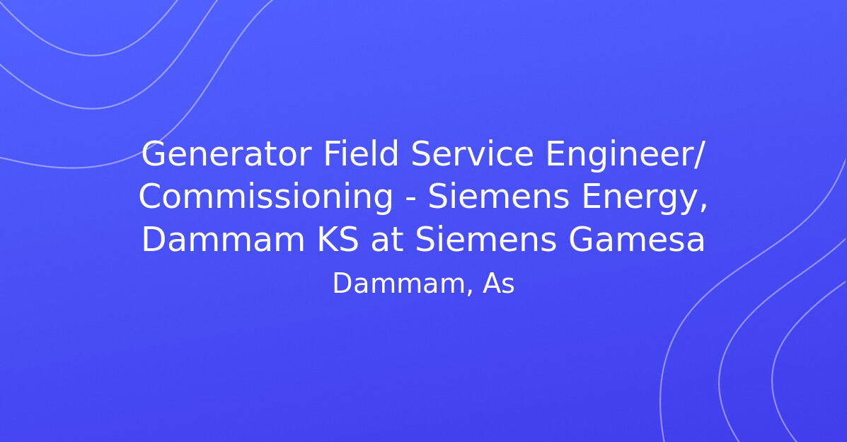 Generator Field Service Engineer/ Commissioning - Siemens Energy ...